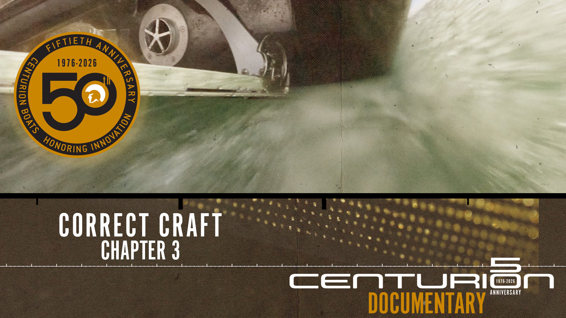 Close-up of a boat moving through water with a 50th anniversary seal, and text reading "Correct Craft Chapter 3" and "Centurion Documentary.