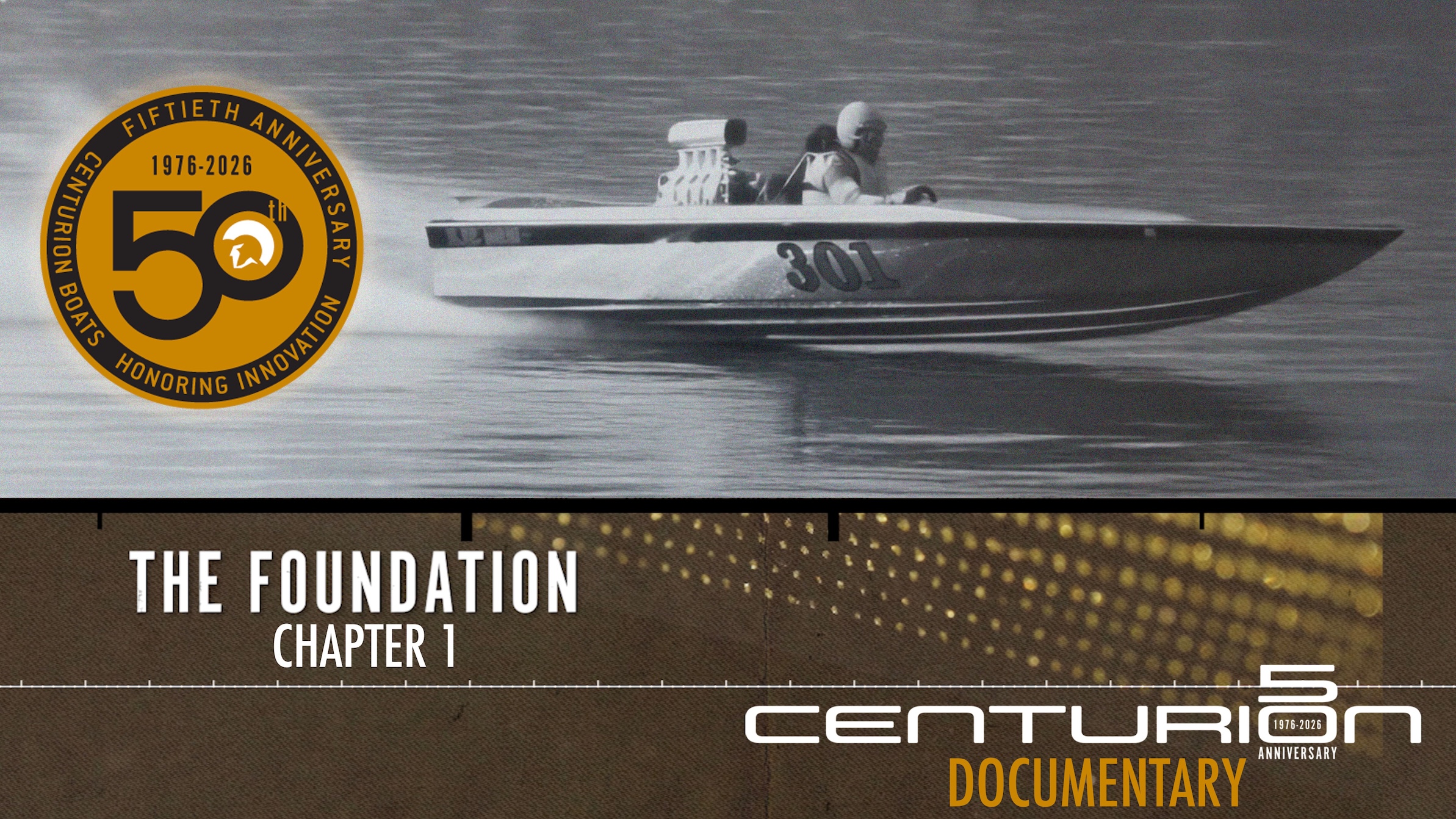 Black and white photo of a person driving a speedboat labeled 301, with Centurion’s 50th anniversary badge and documentary title "The Foundation Chapter 1" overlaid on the image.