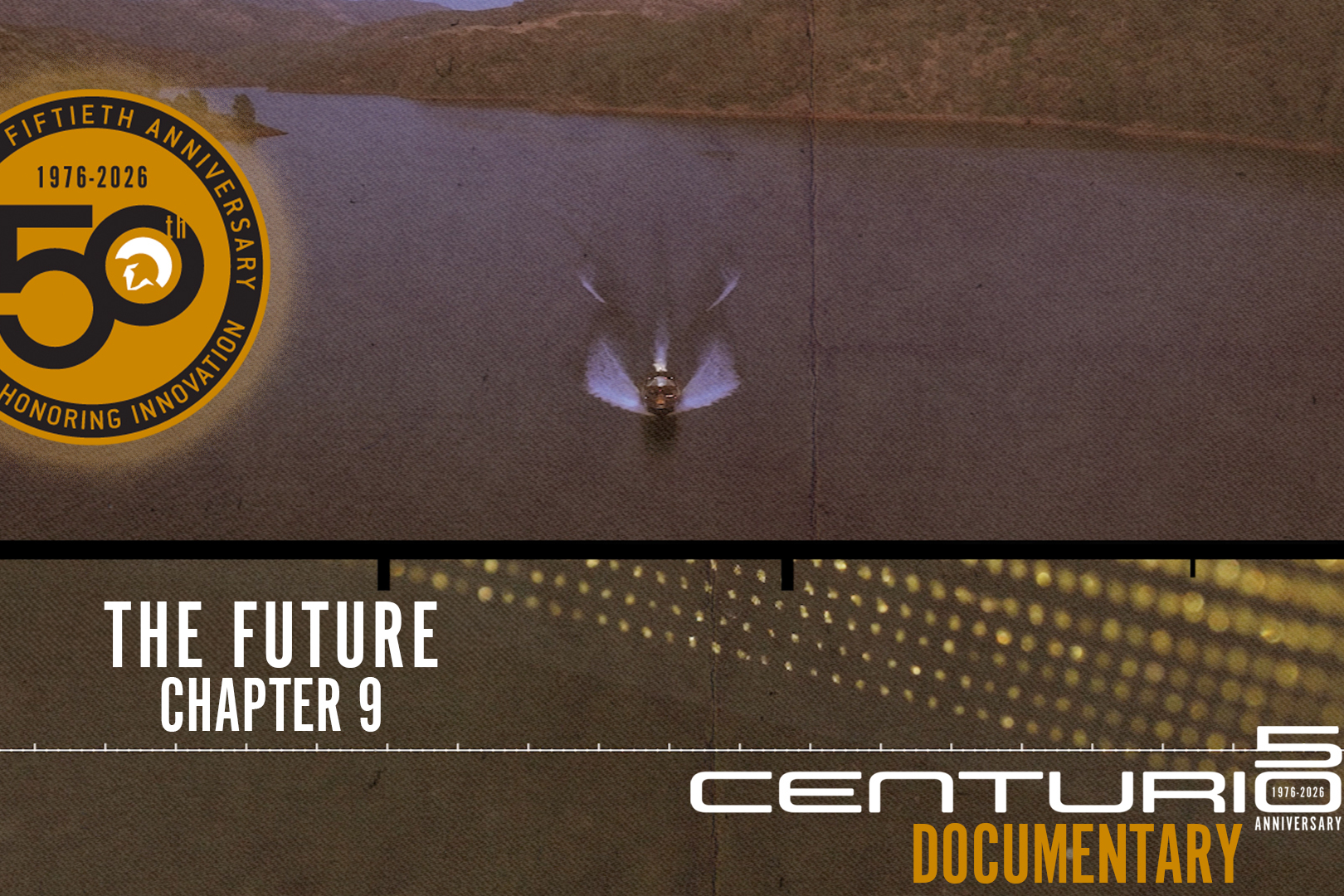 Aerial view of a boat on water; 50th anniversary Centurion Boats badge, text reads “The Future Chapter 9” and “Centurion Documentary” overlays the image.