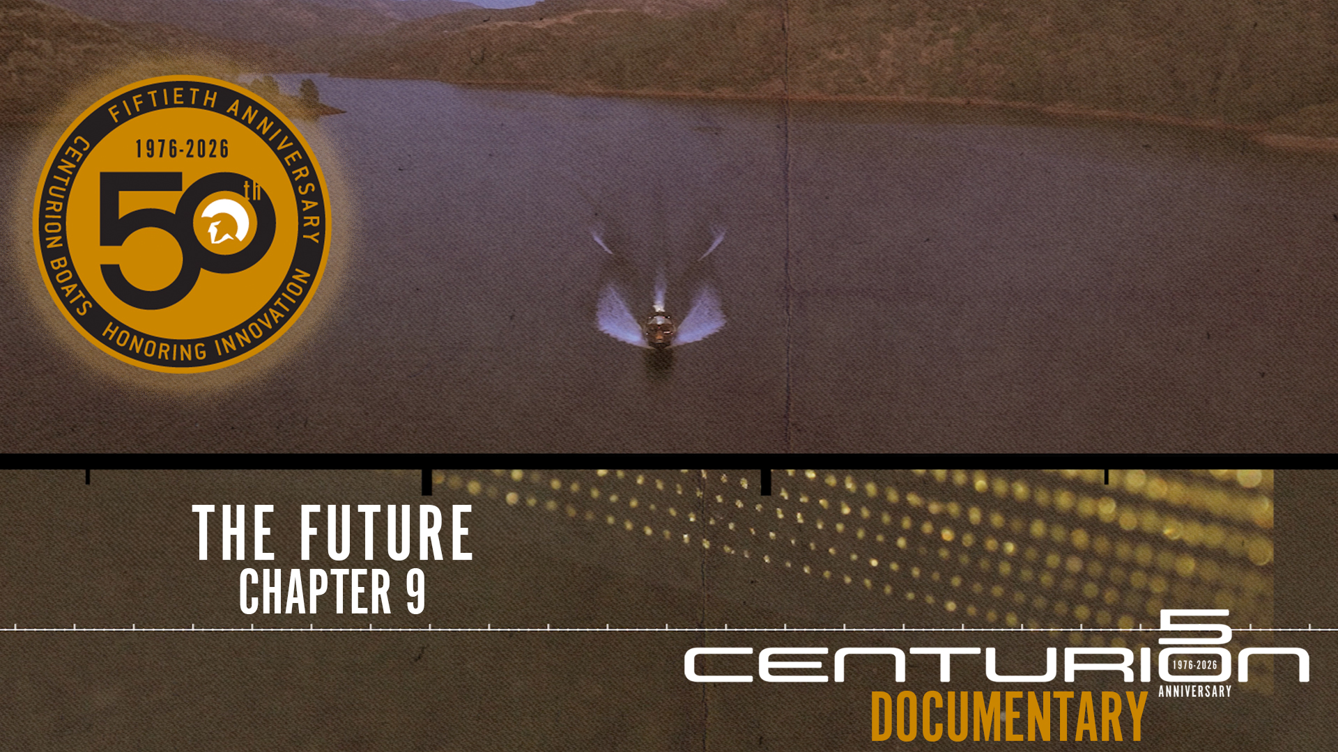 Aerial view of a boat on water; 50th anniversary Centurion Boats badge, text reads “The Future Chapter 9” and “Centurion Documentary” overlays the image.